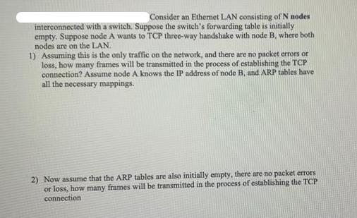 Consider an Ethernet LAN consisting of N nodes interconnected with a switch. Suppose the switch's forwarding
