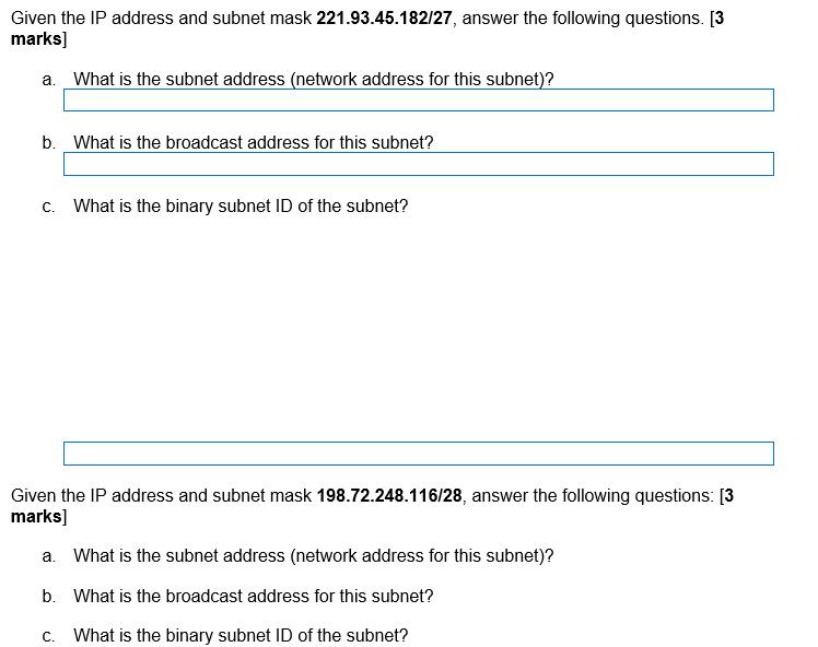 Given the IP address and subnet mask 221.93.45.182/27, answer the following questions. [3 marks] a. What is