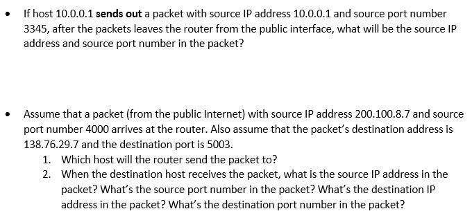 If host 10.0.0.1 sends out a packet with source IP address 10.0.0.1 and source port number 3345, after the