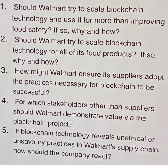 1. Should Walmart try to scale blockchain technology and use it for more than improving food safety? If so,