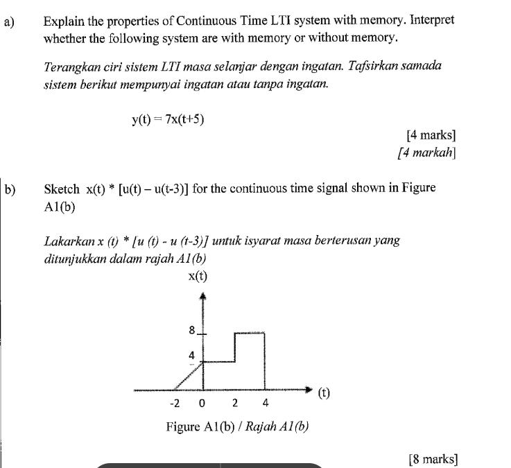 a) b) Explain the properties of Continuous Time LTI system with memory. Interpret whether the following