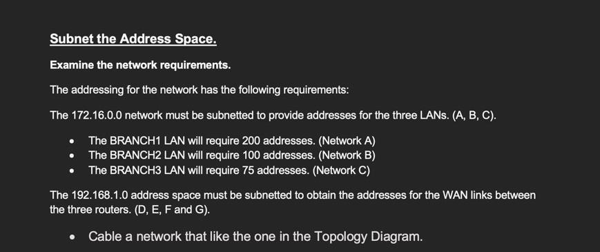Subnet the Address Space. Examine the network requirements. The addressing for the network has the following