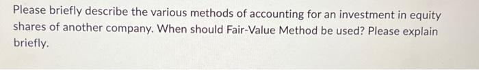 Please briefly describe the various methods of accounting for an investment in equity shares of another