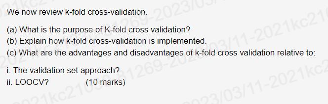 We now review k-fold cross-validation. in 2023 (a) What is the purpose of K-fold cross validation? (b)