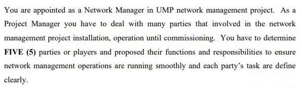 You are appointed as a Network Manager in UMP network management project. As a Project Manager you have to