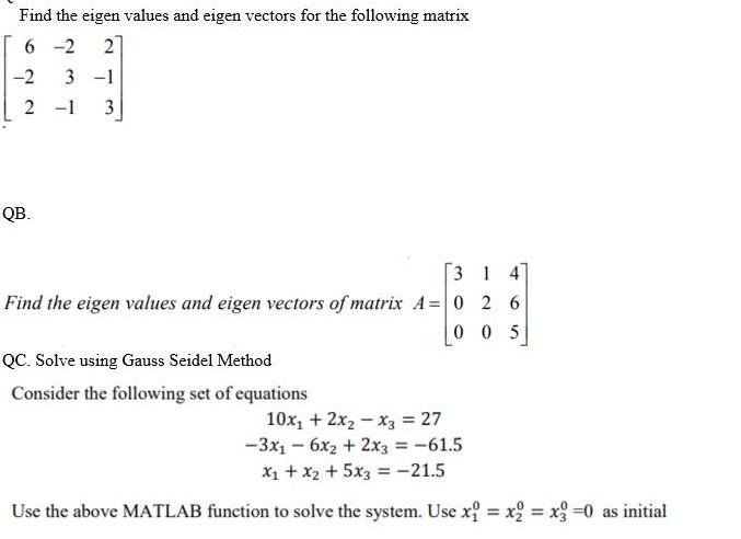 Find the eigen values and eigen vectors for the following matrix 6-2 2 -2 3 -1 2 -1 3 QB. 314 Find the eigen