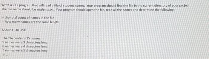 Write a C++ program that will read a file of student names. Your program should find the file in the current