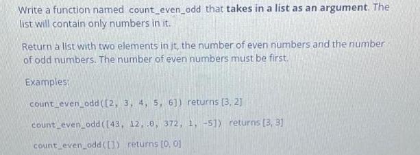 Write a function named count_even_odd that takes in a list as an argument. The list will contain only numbers