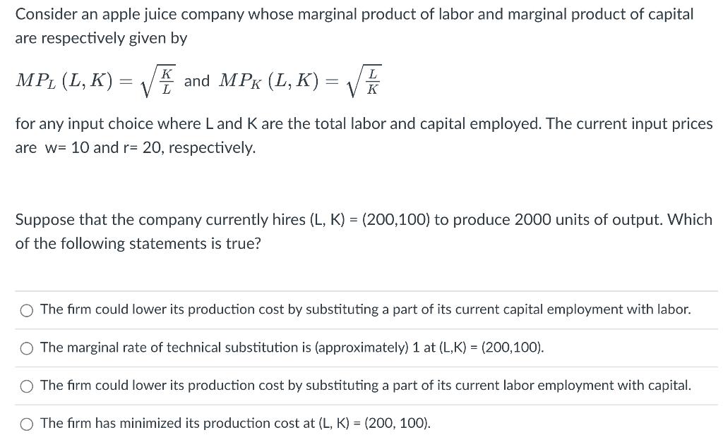 Consider an apple juice company whose marginal product of labor and marginal product of capital are