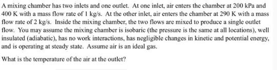A mixing chamber has two inlets and one outlet. At one inlet, air enters the chamber at 200 kPa and 400 K