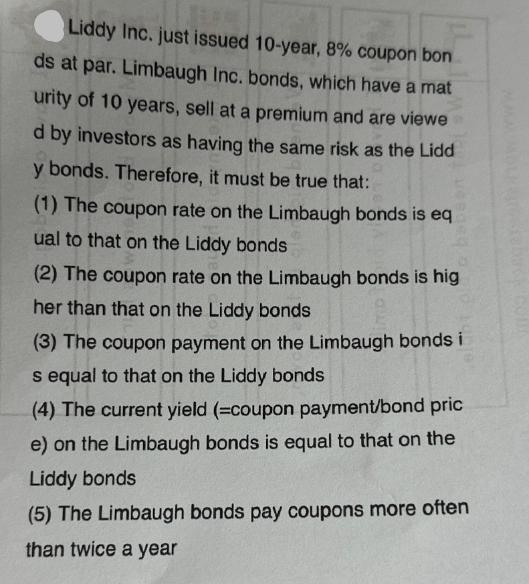 Liddy Inc. just issued 10-year, 8% coupon bon ds at par. Limbaugh Inc. bonds, which have a mat urity of 10