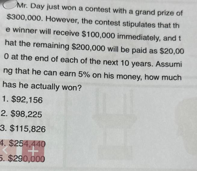 Mr. Day just won a contest with a grand prize of $300,000. However, the contest stipulates that th e winner