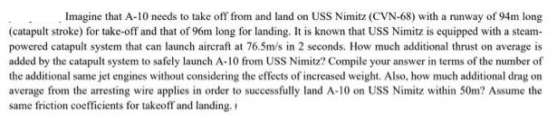 Imagine that A-10 needs to take off from and land on USS Nimitz (CVN-68) with a runway of 94m long (catapult