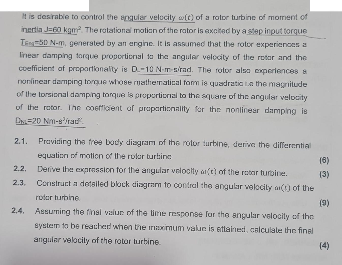 It is desirable to control the angular velocity w(t) of a rotor turbine of moment of inertia J=60 kgm2. The