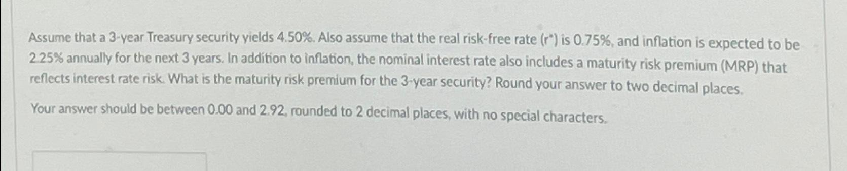 Assume that a 3-year Treasury security yields 4.50%. Also assume that the real risk-free rate (r") is 0.75%,