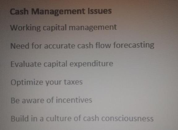Cash Management Issues Working capital management Need for accurate cash flow forecasting Evaluate capital