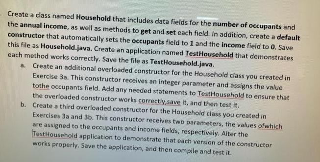 Create a class named Household that includes data fields for the number of occupants and the annual income,