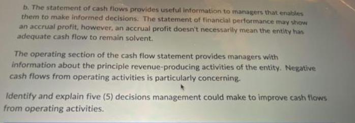 b. The statement of cash flows provides useful information to managers that enables them to make informed