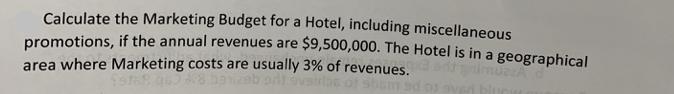 Calculate the Marketing Budget for a Hotel, including miscellaneous promotions, if the annual revenues are