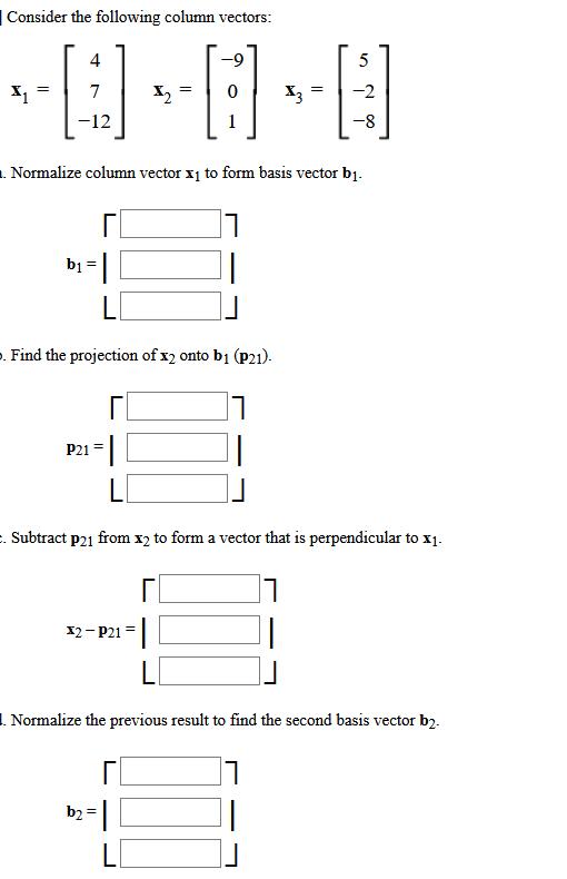 Consider the following column vectors: -9 -0-0-0 X2 X3 -2 1 4 7 -12 b = LI . Find the projection of x2 onto