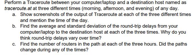 Perform a Traceroute between your computer/laptop and a destination host named as traceroute.at at three