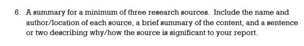 6. A summary for a minimum of three research sources. Include the name and author/location of each source, a