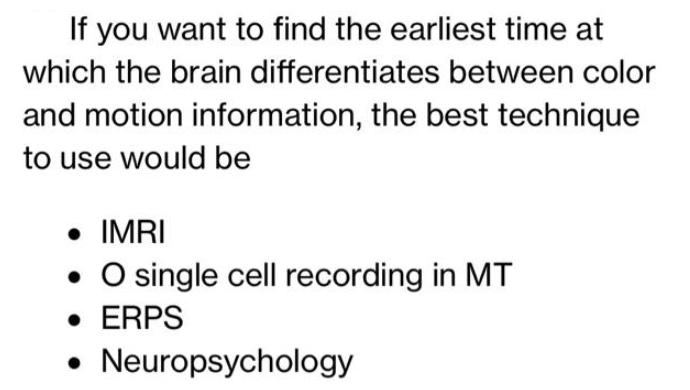 If you want to find the earliest time at which the brain differentiates between color and motion information,