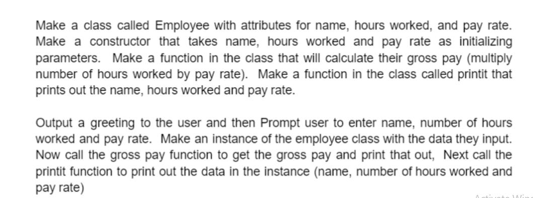 Make a class called Employee with attributes for name, hours worked, and pay rate. Make a constructor that