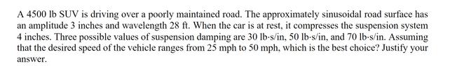 A 4500 lb SUV is driving over a poorly maintained road. The approximately sinusoidal road surface has an