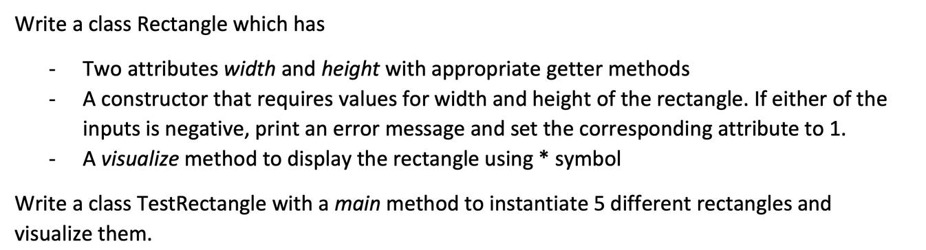 Write a class Rectangle which has Two attributes width and height with appropriate getter methods A