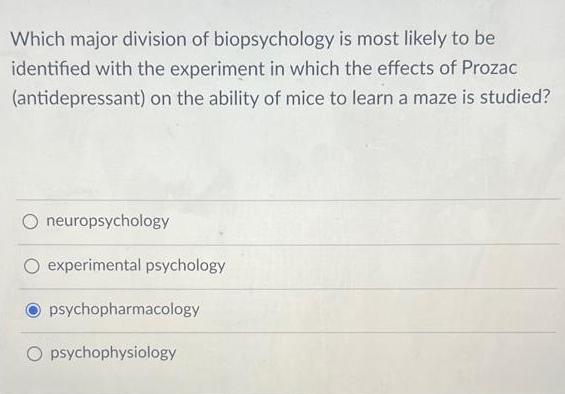 Which major division of biopsychology is most likely to be identified with the experiment in which the