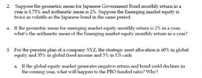 2. Suppose the geometric mean for Japanese Government Bond monthly return in a year is 1.75% and arithmetic