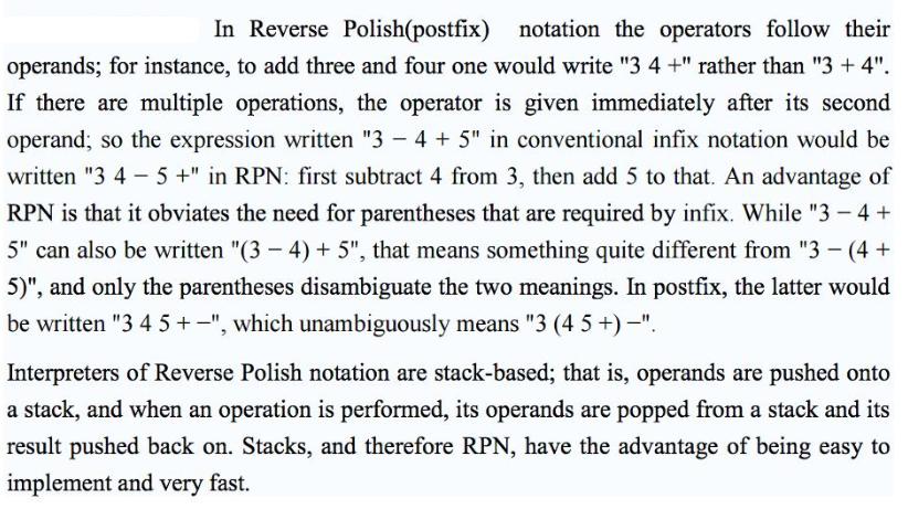 In Reverse Polish(postfix) notation the operators follow their operands; for instance, to add three and four