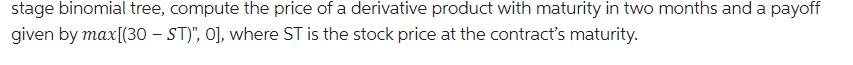 stage binomial tree, compute the price of a derivative product with maturity in two months and a payoff given