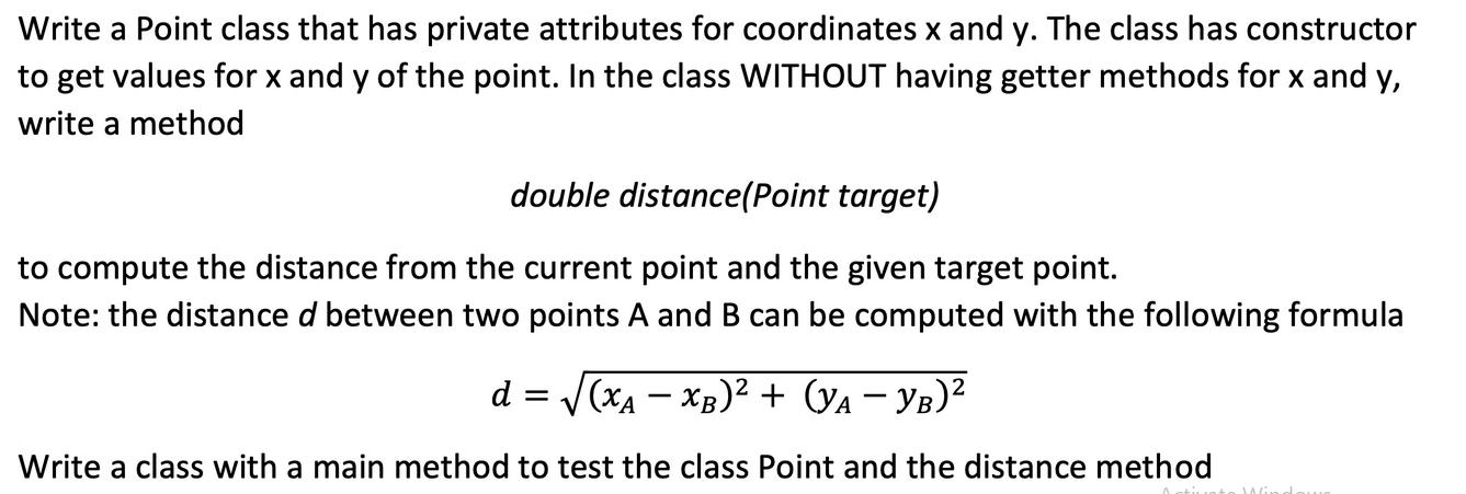 Write a Point class that has private attributes for coordinates x and y. The class has constructor to get
