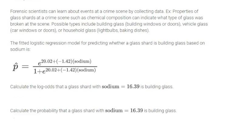 Forensic scientists can learn about events at a crime scene by collecting data. Ex: Properties of glass