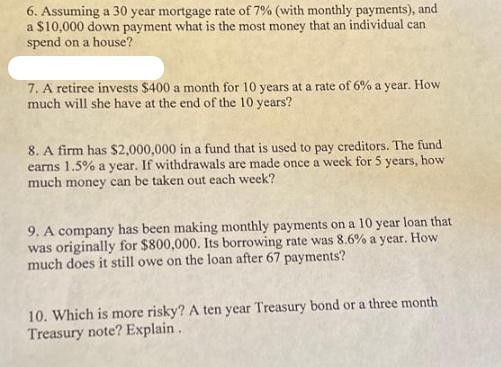 6. Assuming a 30 year mortgage rate of 7% (with monthly payments), and a $10,000 down payment what is the