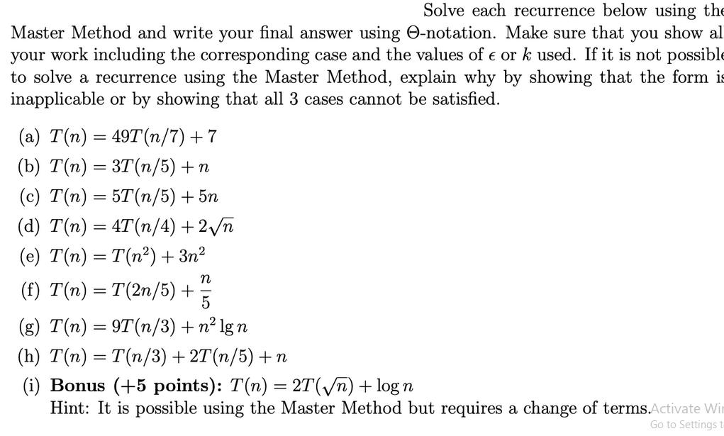 Solve each recurrence below using the Master Method and write your final answer using O-notation. Make sure