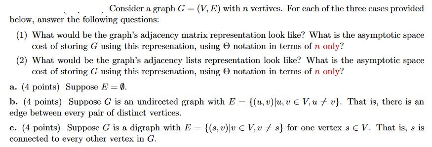 Consider a graph G = (V, E) with n vertives. For each of the three cases provided below, answer the following