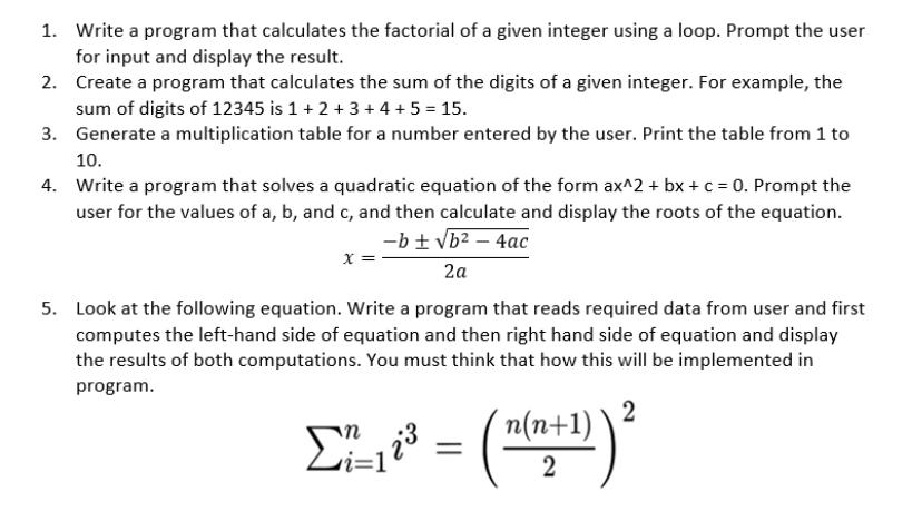 1. Write a program that calculates the factorial of a given integer using a loop. Prompt the user for input