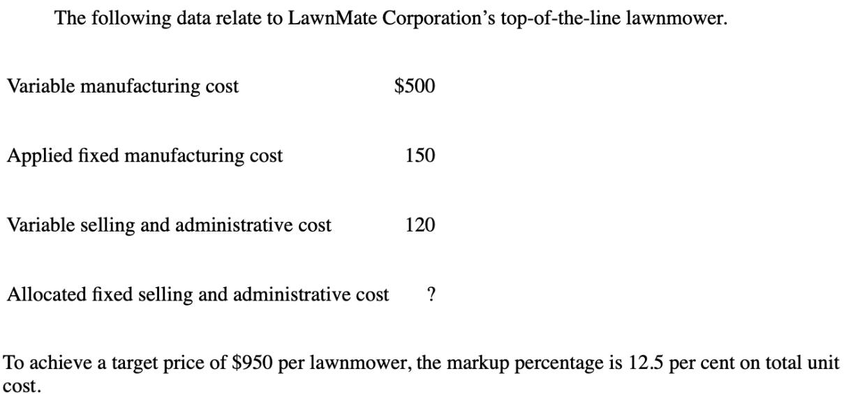 The following data relate to LawnMate Corporation's top-of-the-line lawnmower. Variable manufacturing cost