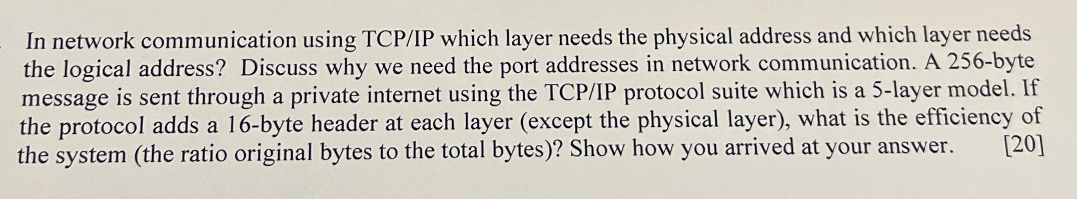 In network communication using TCP/IP which layer needs the physical address and which layer needs the