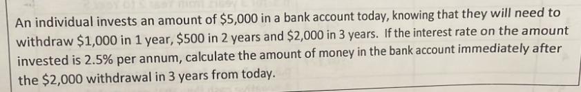 An individual invests an amount of $5,000 in a bank account today, knowing that they will need to withdraw