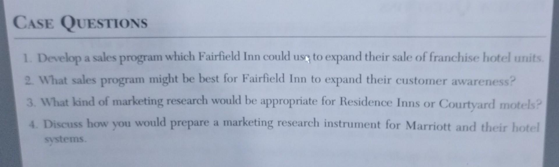 CASE QUESTIONS 1. Develop a sales program which Fairfield Inn could use to expand their sale of franchise
