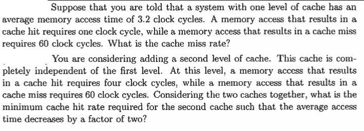Suppose that you are told that a system with one level of cache has an average memory access time of 3.2