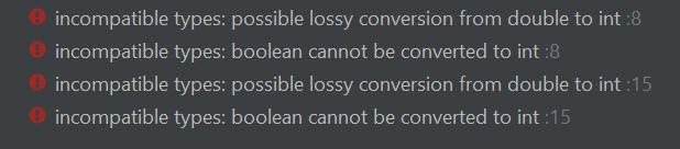 incompatible types: possible lossy conversion from double to int :8 incompatible types: boolean cannot be