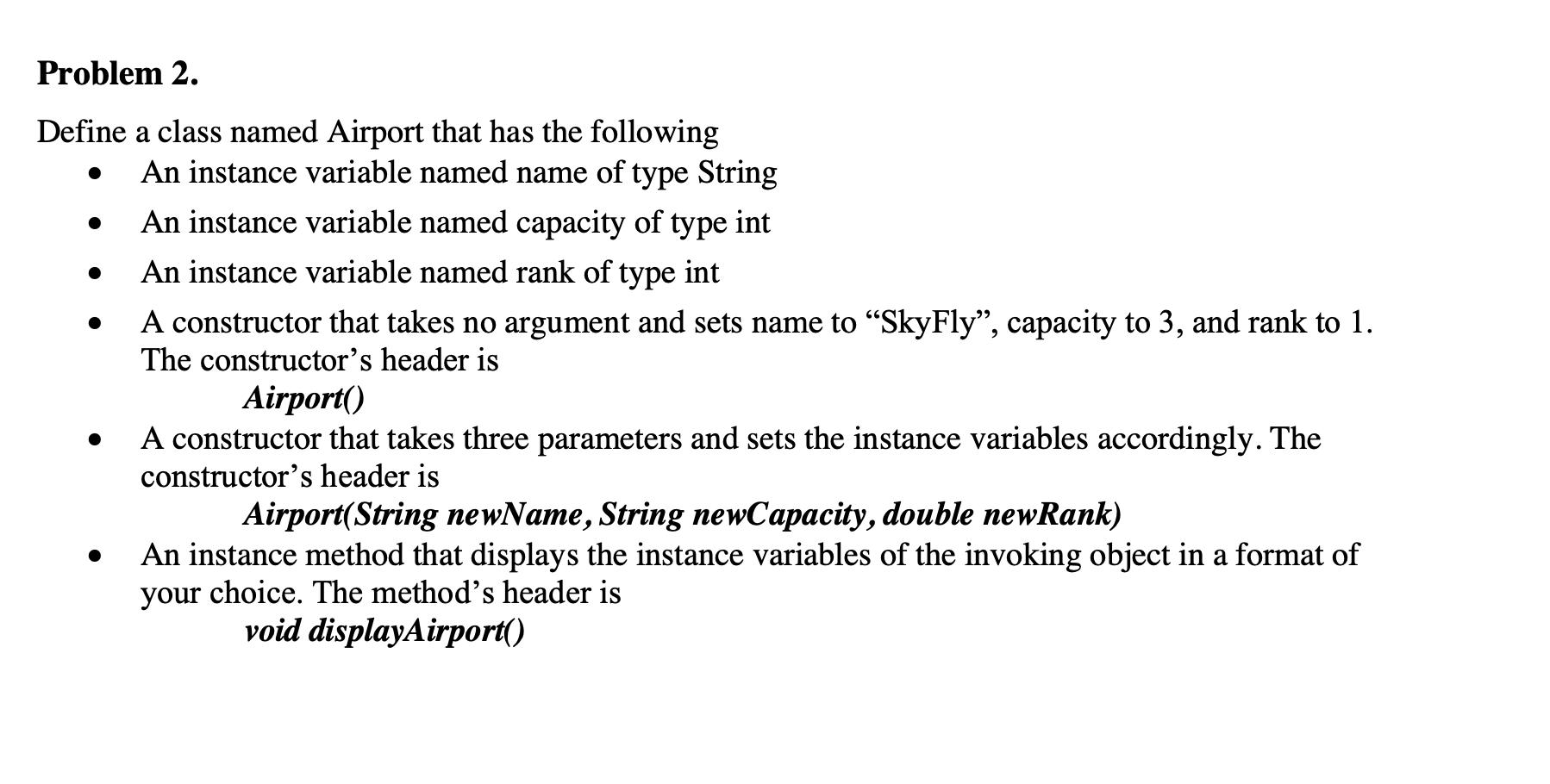 Problem 2. Define a class named Airport that has the following An instance variable named name of type String