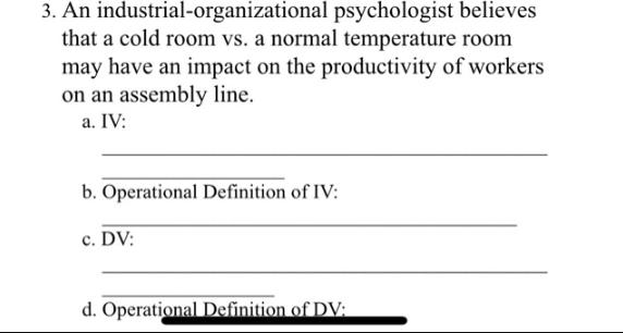 3. An industrial-organizational psychologist believes that a cold room vs. a normal temperature room may have