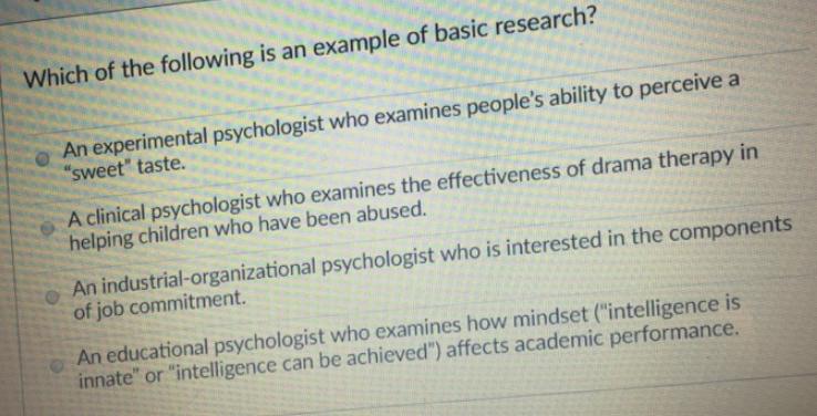 Which of the following is an example of basic research? An experimental psychologist who examines people's