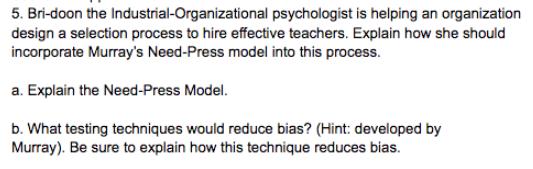 5. Bri-doon the Industrial-Organizational psychologist is helping an organization design a selection process